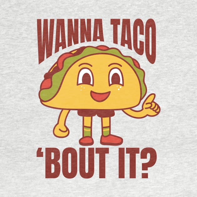 Wanna Taco 'Bout It Funny Tacos by DesignArchitect